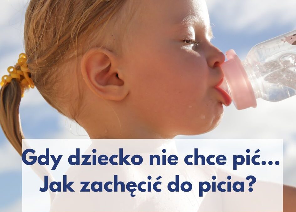 dziecko nie chce pić, jak zachęcić do picia? Ile wody powinno wypijać dziennie?
